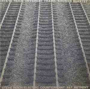 Steve Reich - Kronos Quartet / Pat Metheny - Different Trains / Electric Co ...