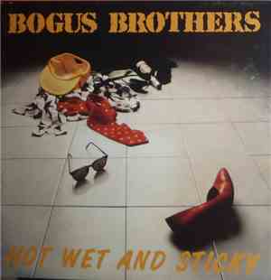The Bogus Brothers - Hot Wet And Sticky