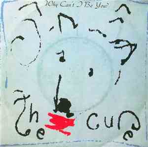 The Cure - Why Can't I Be You?