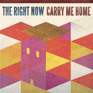 The Right Now - Carry Me Home