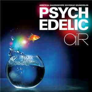 Various - Psychedelic Air - Heretical Kaleidoscopic Sci-Fidelic Soundfields