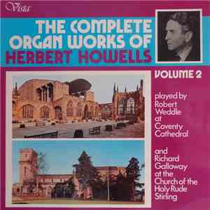Herbert Howells - Robert Weddle, Richard Galloway  - The Complete Organ Wor ...