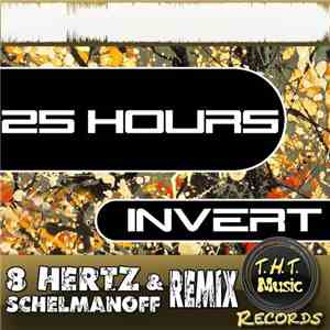 Invert  - 25 Hours (8 Hertz & Schelmanoff Remix)