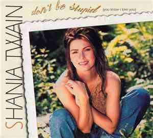 Shania Twain - Don't Be Stupid (You Know I Love You)