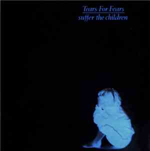 Tears For Fears - Suffer The Children