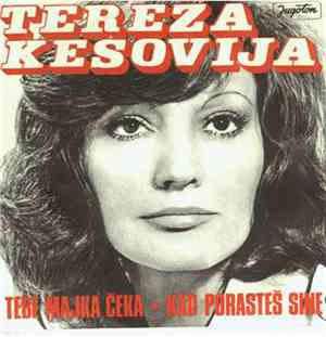 Tereza Kesovija - Tebe Majka Čeka / Kad Porasteš Sine