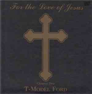 T-Model Ford - For The Love Of Jesus - Chapter Two