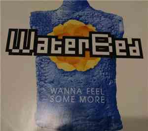 WaterBed  - Wanna Feel Some More