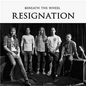 Beneath The Wheel - Resignation