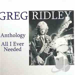 Greg Ridley - Anthology, All I Ever Needed