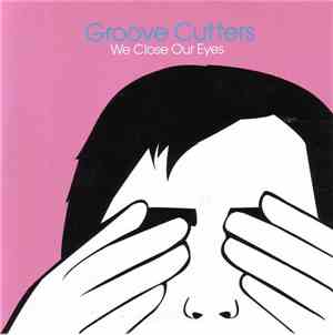 Groove Cutters - We Close Our Eyes