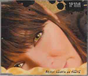 Irina - Miksi Hänkin On Täällä
