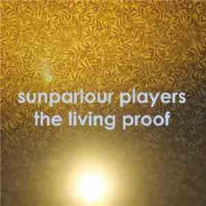 Sunparlour Players - The Living Proof