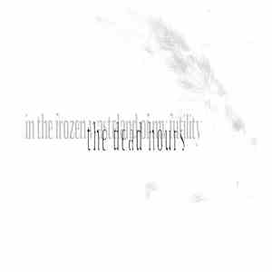 The Dead Hours - In The Frozen Wasteland Of My Futility