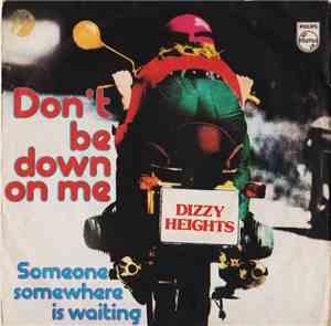 Dizzy Heights - Don't Be Down On Me / Someone Somewhere Is Waiting
