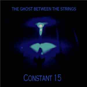 The Ghost Between The Strings - Constant 15
