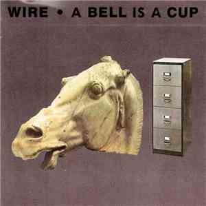 Wire - A Bell Is A Cup... Until It Is Struck