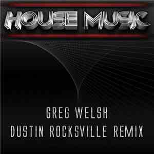 Greg Welsh  - House Music (Dustin Rocksville Remix)