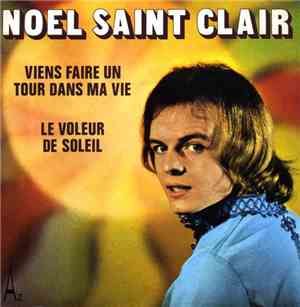 Noël Saint-Clair - Viens Faire Un Tour Dans Ma Vie / Le Voleur De Soleil