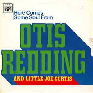 Otis Redding And Little Joe Curtis - Here Comes Some Soul From