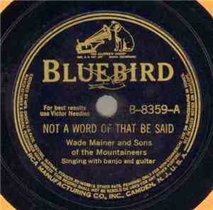 Wade Mainer And Sons Of The Mountaineers - Not A Word Of That Be Said / Dri ...