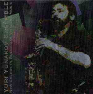 Yuri Yunakov Ensemble - New Colors In Bulgarian Wedding Music