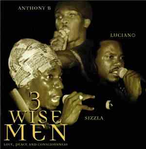 Anthony B / Luciano  / Sizzla - 3 Wise Men Love, Peace And Consciousness
