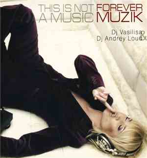 Dj Vasilisa & Dj Andrey Loud - This Is Not A Music. Forever Muzik.