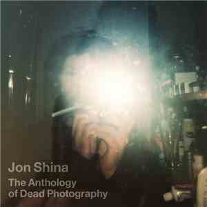 Jon Shina - The Anthology Of Dead Photography