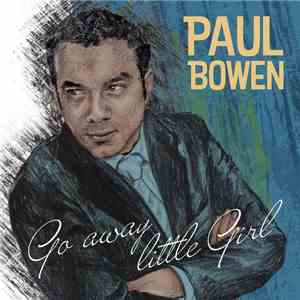 Paul Bowen  - Go Away Little Girl