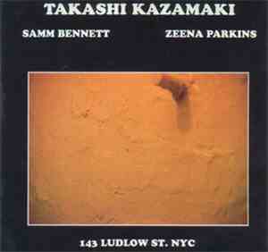Takashi Kazamaki - Samm Bennett - Zeena Parkins - 143 Ludlow St. NYC