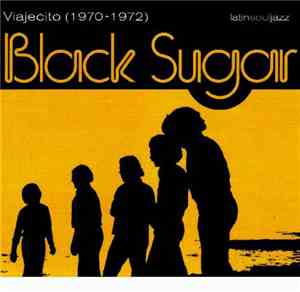 Black Sugar - Viajecito (1970 - 1972)