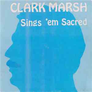 Clark Marsh - Sings 'em Sacred