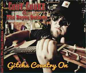 Cody Cooke & The Bayou Outlaws - Gitcha Country On