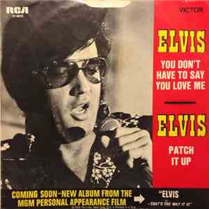 Elvis Presley - You Don't Have To Say You Love Me / Patch It Up