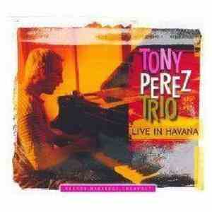 Tony Perez Trio - Live in Havana