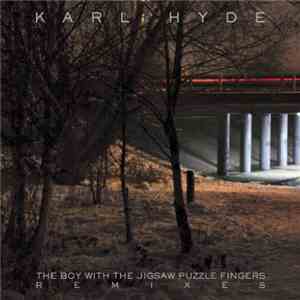 Karl Hyde - The Boy With The Jigsaw Puzzle Fingers Remixes