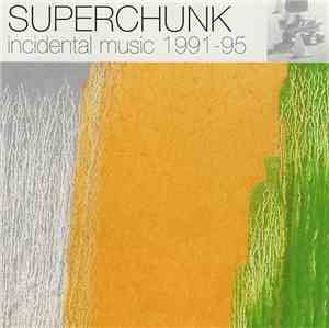 Superchunk - Incidental Music 1991-95