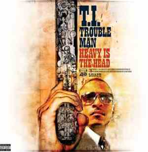 T.I. - Trouble Man Heavy Is The Head