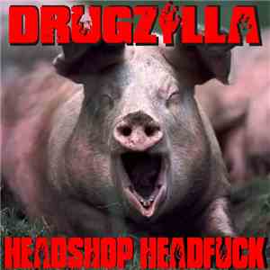 Drugzilla - Headshop Head Fuck