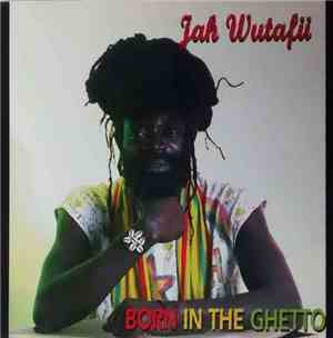 Jah Wutafii - Born In The Ghetto