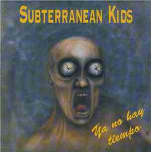 Subterranean Kids - Ya No Hay Tiempo