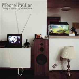 Aaron Moore  and Thierry Müller - Today Is Yesterday's Tomorrow