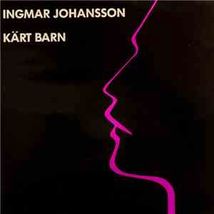 Ingmar Johansson - Kärt Barn
