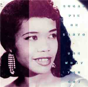 Sugar Pie DeSanto - Use What You Got