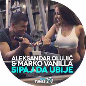 Aleksandar Olujić & Marko Vanilla - Sipaj Da Ubije