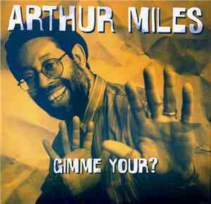 Arthur Miles - Gimme Your?