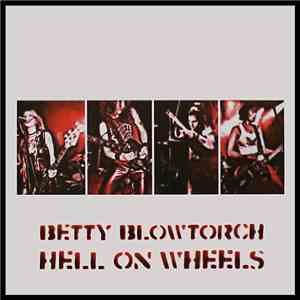 Betty Blowtorch - Hell On Wheels