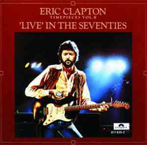 Eric Clapton - Timepieces Vol. II - 'Live' In The Seventies