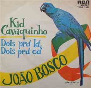 João Bosco - Kid Cavaquinho / Dois Prà Là Dois Prà Cà